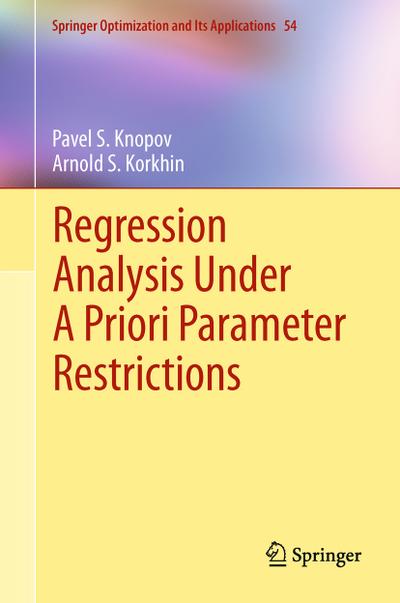Regression Analysis Under A Priori Parameter Restrictions - Arnold S. Korkhin