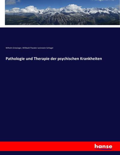 Pathologie und Therapie der psychischen Krankheiten - Wilhelm Griesinger