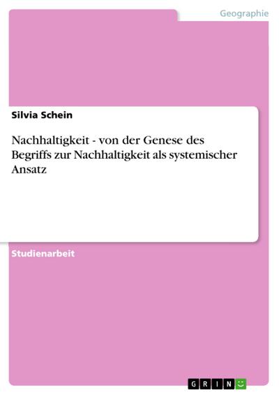 Nachhaltigkeit - von der Genese des Begriffs zur Nachhaltigkeit als systemischer Ansatz - Silvia Schein