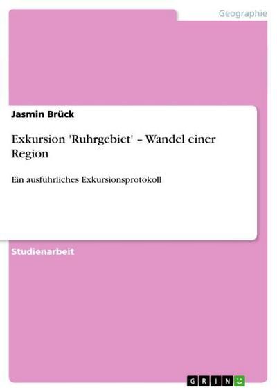 Exkursion 'Ruhrgebiet' ¿ Wandel einer Region - Jasmin Brück