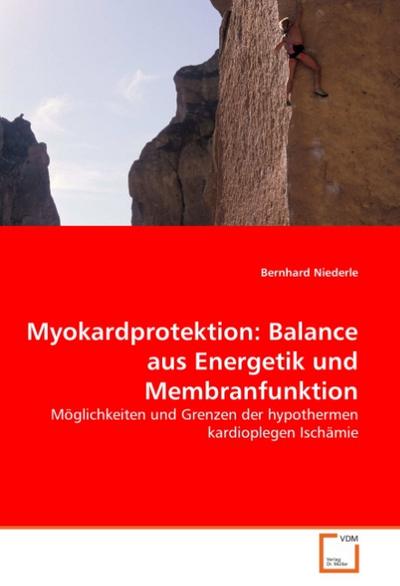 Myokardprotektion: Balance aus Energetik und Membranfunktion - Bernhard Niederle