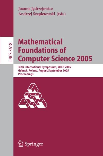 Mathematical Foundations of Computer Science 2005 - Andrzej Szepietowski