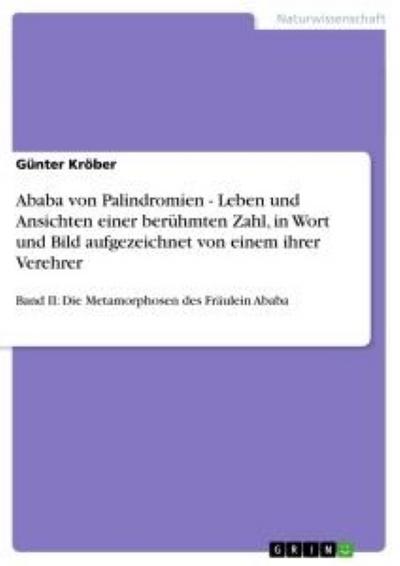 Ababa von Palindromien - Leben und Ansichten einer berühmten Zahl, in Wort und Bild aufgezeichnet von einem ihrer Verehrer - Günter Kröber