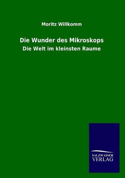 Die Wunder des Mikroskops - Moritz Willkomm