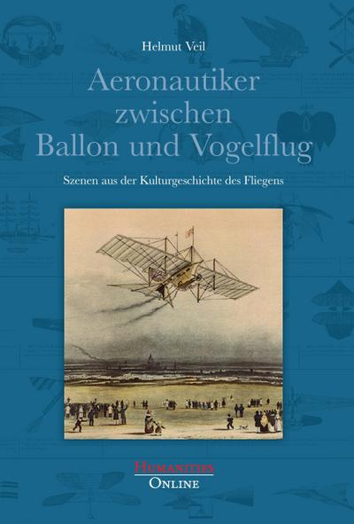 Aeronautiker zwischen Ballon und Vogelflug - Helmut Veil