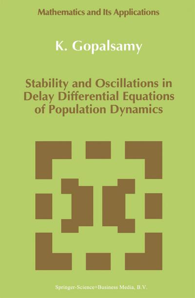 Stability and Oscillations in Delay Differential Equations of Population Dynamics - K. Gopalsamy