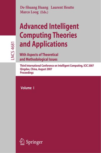 Advanced Intelligent Computing Theories and Applications - With Aspects of Theoretical and Methodological Issues - De-Shuang Huang