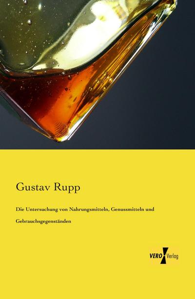 Die Untersuchung von Nahrungsmitteln, Genussmitteln und Gebrauchsgegenständen - Gustav Rupp