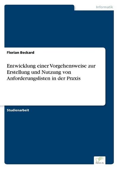 Entwicklung einer Vorgehensweise zur Erstellung und Nutzung von Anforderungslisten in der Praxis - Florian Beckard