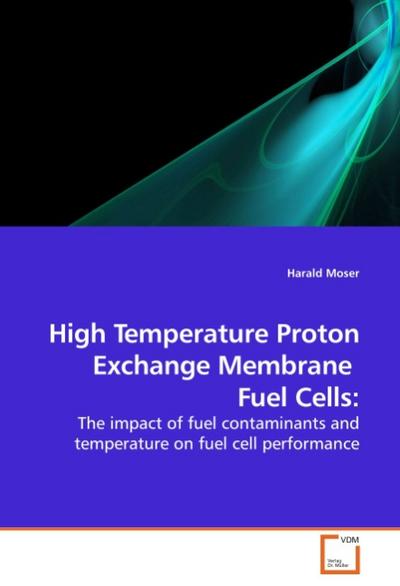 High Temperature Proton Exchange Membrane Fuel Cells: - Harald Moser