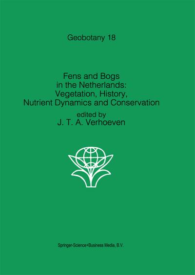 Fens and Bogs in the Netherlands: Vegetation, History, Nutrient Dynamics and Conservation - Jos T. A. Verhoeven