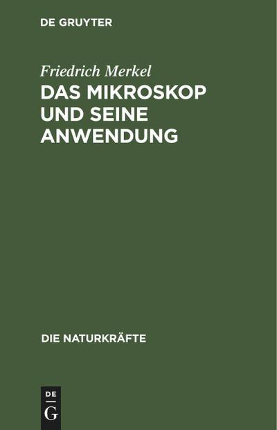 Das Mikroskop und seine Anwendung - Friedrich Merkel