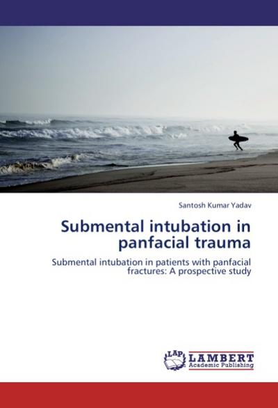 Submental intubation in panfacial trauma - Santosh Kumar Yadav