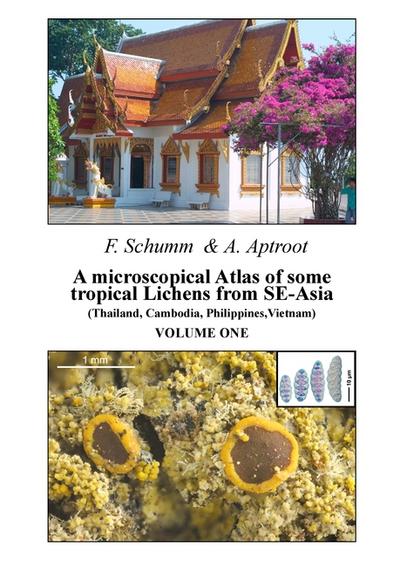 A microscopical Atlas of some tropical Lichens from SE-Asia (Thailand, Cambodia, Philippines, Vietnam) - Volume 1 - Felix Schumm