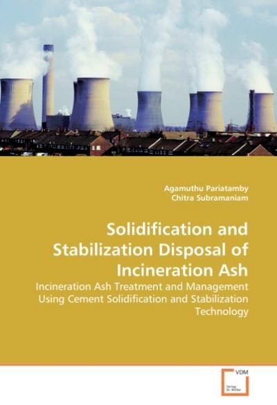 Solidification and Stabilization Disposal of Incineration Ash - Agamuthu Pariatamby