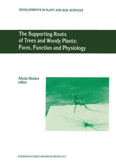 The Supporting Roots of Trees and Woody Plants: Form, Function and Physiology - A. Stokes