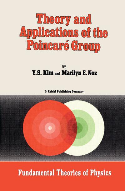 Theory and Applications of the Poincaré Group - M. Noz