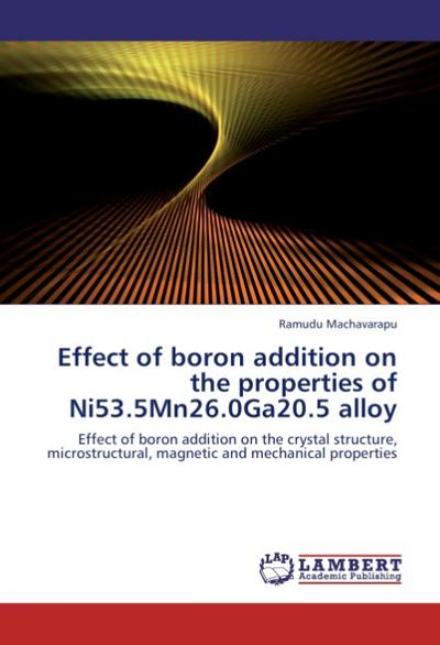 Effect of boron addition on the properties of Ni53.5Mn26.0Ga20.5 alloy - Ramudu Machavarapu