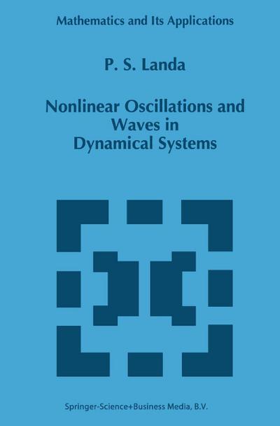 Nonlinear Oscillations and Waves in Dynamical Systems - P. S Landa
