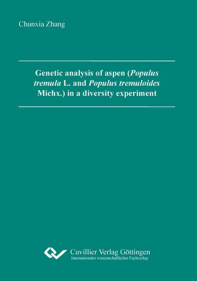 Genetic analysis of aspen (Populus tremula L. and Populus tremuloides Michx.) in a diversity experiment - Chunxia Zhang
