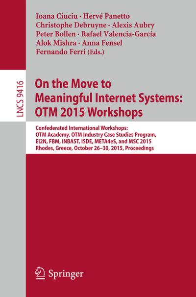 On the Move to Meaningful Internet Systems: OTM 2015 Workshops - Ioana Ciuciu