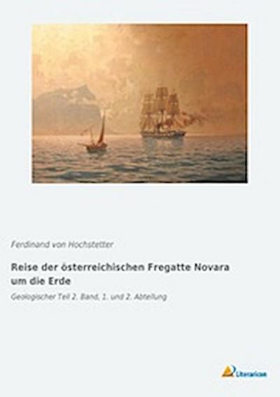 Reise der österreichischen Fregatte Novara um die Erde - Ferdinand Von Hochstetter