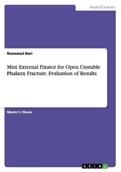 Mini External Fixator for Open Unstable Phalanx Fracture. Evaluation of Results - Rezwanul Bari