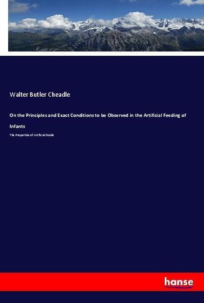 On the Principles and Exact Conditions to be Observed in the Artificial Feeding of Infants - Walter Butler Cheadle