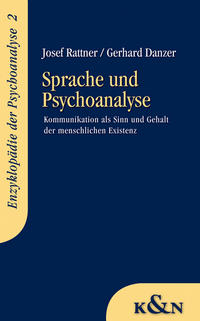 Sprache und Psychoanalyse : Kommunikation als Sinn und Gehalt der menschlichen Existenz. Josef Rattner/Gerhard Danzer / Enzyklopädie der Psychoanalyse ; 2. - Rattner, Josef und Gerhard Danzer