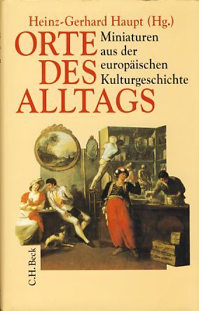 ( handschriftliche Beilage von Etinne Francais ) Orte des Alltags. Miniaturen aus der europäischen Kulturgeschichte. - Haupt, Heinz-Gerhard (Hrsg.)