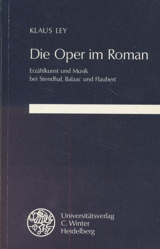 Die Oper im Roman: Erzählkunst und Musik bei Stendhal, Balzac und Flaubert. [Verfasserwidmung]. Studia Romanica, H. 83. - Ley, Klaus