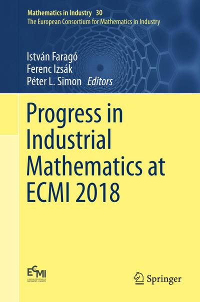 Progress in Industrial Mathematics at ECMI 2018 - István Faragó