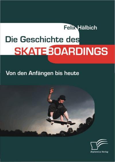 Die Geschichte des Skateboardings - Felix Hälbich