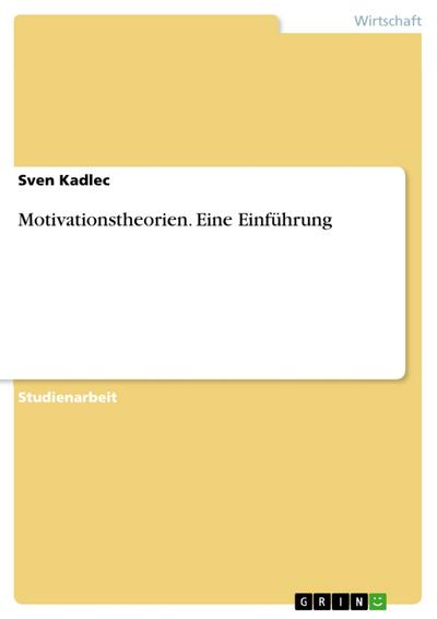 Motivationstheorien. Eine Einführung - Sven Kadlec