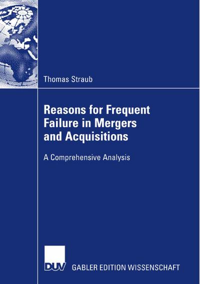Reasons for Frequent Failure in Mergers and Acquisitions - Thomas Straub