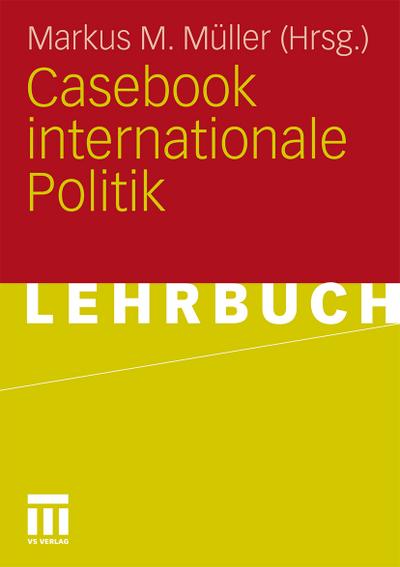 Casebook internationale Politik - Markus M. Müller