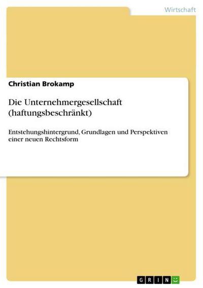 Die Unternehmergesellschaft (haftungsbeschränkt) - Christian Brokamp