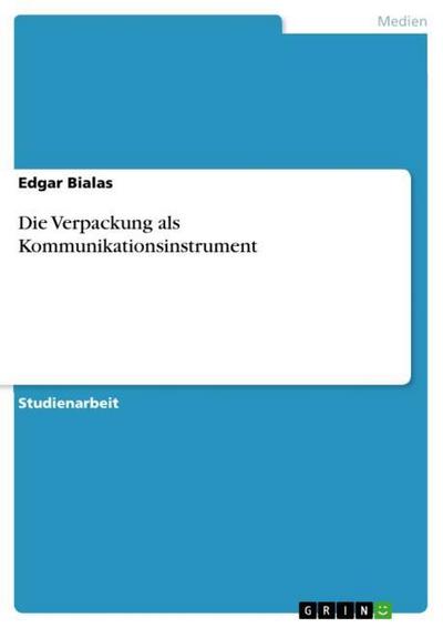 Die Verpackung als Kommunikationsinstrument - Edgar Bialas