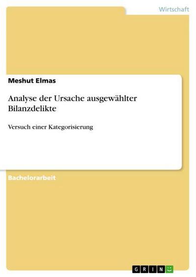 Analyse der Ursache ausgewählter Bilanzdelikte - Meshut Elmas