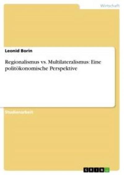 Regionalismus vs. Multilateralismus: Eine politökonomische Perspektive - Leonid Borin