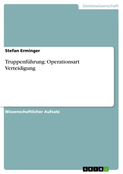 Truppenführung: Operationsart Verteidigung - Stefan Erminger
