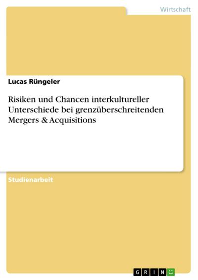 Risiken und Chancen interkultureller Unterschiede bei grenzüberschreitenden Mergers & Acquisitions - Lucas Rüngeler