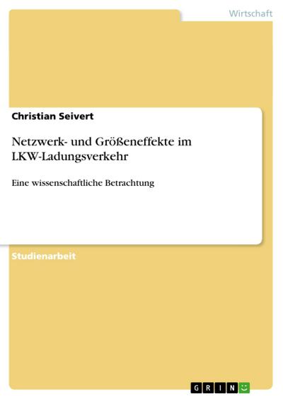 Netzwerk- und Größeneffekte im LKW-Ladungsverkehr - Christian Seivert