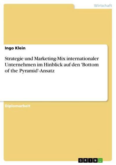 Strategie und Marketing-Mix internationaler Unternehmen im Hinblick auf den 'Bottom of the Pyramid'-Ansatz - Ingo Klein