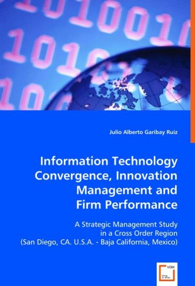 Information Technology Convergence, Innovation Management and Firm Performance - Julio A. Garibay Ruiz