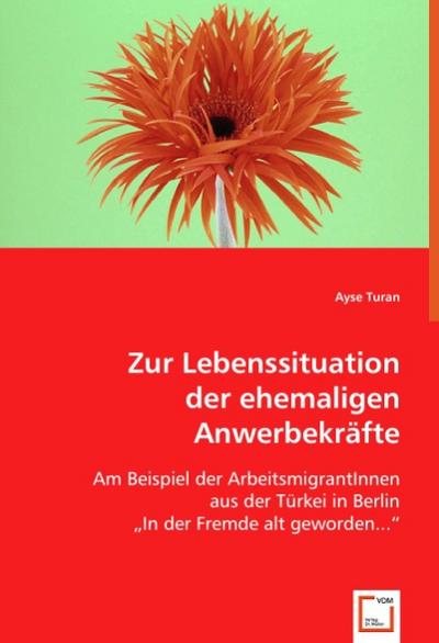 Zur Lebenssituation der ehemaligen Anwerbekräfte - Ayse Turan