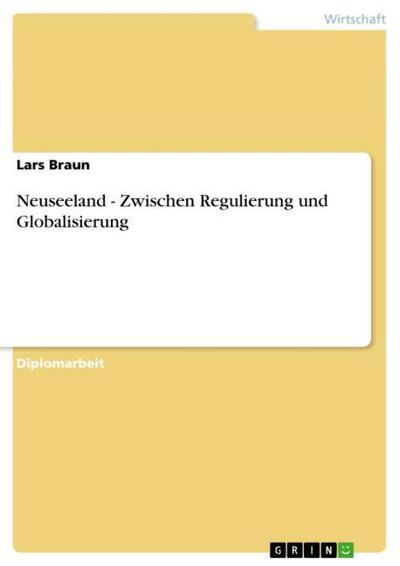 Neuseeland - Zwischen Regulierung und Globalisierung - Lars Braun