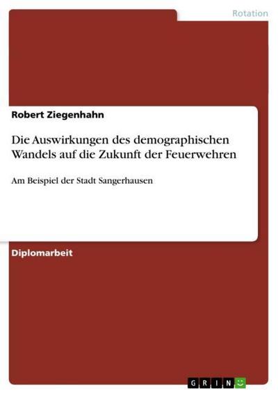 Die Auswirkungen des demographischen Wandels auf die Zukunft der Feuerwehren - Robert Ziegenhahn