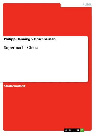 Supermacht China - Philipp-Henning V. Bruchhausen