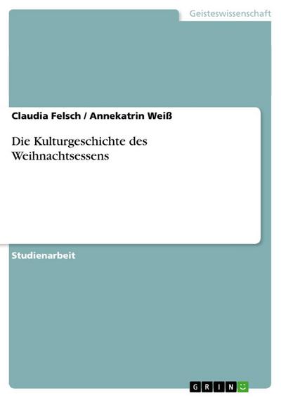 Die Kulturgeschichte des Weihnachtsessens - Annekatrin Weiß